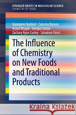 The Influence of Chemistry on New Foods and Traditional Products Giampiero Barbieri Caterina Barone Arpan Bhagat 9783319113579 Springer - książka