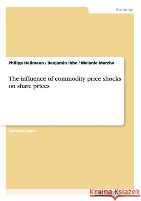 The influence of commodity price shocks on share prices Philipp Heilmann Benjamin Ihbe Melanie Marziw 9783656153634 Grin Verlag - książka