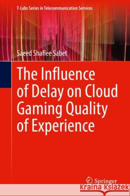 The Influence of Delay on Cloud Gaming Quality of Experience Saeed Shafiee Sabet 9783030998684 Springer International Publishing - książka