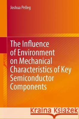 The Influence of Environment on Mechanical Characteristics of Key Semiconductor Components Joshua Pelleg 9783031345296 Springer - książka