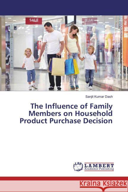 The Influence of Family Members on Household Product Purchase Decision Dash, Sanjit Kumar 9783330042926 LAP Lambert Academic Publishing - książka