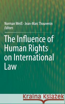 The Influence of Human Rights on International Law Norman Weiss Jean-Marc Thouvenin 9783319120201 Springer - książka