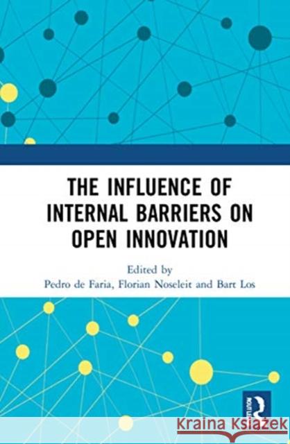 The Influence of Internal Barriers on Open Innovation Pedro de Faria Florian Noseleit Bart Los 9780367704759 Routledge - książka