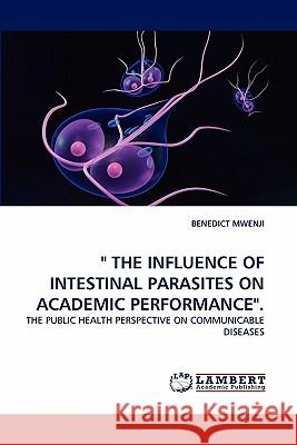 The Influence of Intestinal Parasites on Academic Performance. Benedict Mwenji 9783844301816 LAP Lambert Academic Publishing - książka