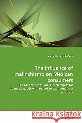 The influence of malinchismo on Mexican consumers Heredia-Soto, Margarita 9783639361131 VDM Verlag - książka