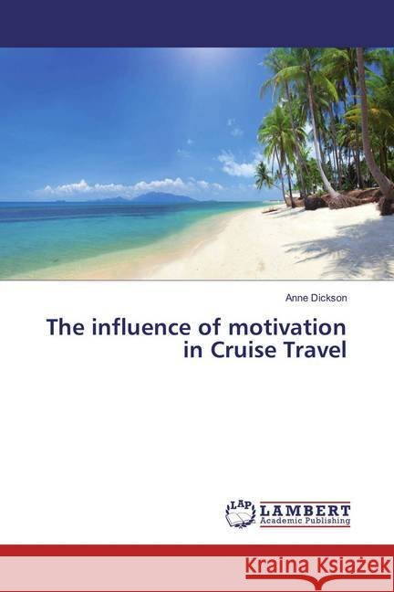 The influence of motivation in Cruise Travel Dickson, Anne 9783659877599 LAP Lambert Academic Publishing - książka