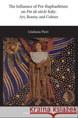 The Influence of Pre-Raphaelitism on Fin-de-Siècle Italy: Art, Beauty, and Culture Pieri, Giuliana 9781781881811 Modern Humanities Research Association - książka