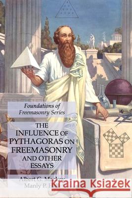 The Influence of Pythagoras on Freemasonry and Other Essays: Foundations of Freemasonry Series Albert G Mackey, Manly P Hall 9781631184048 Lamp of Trismegistus - książka