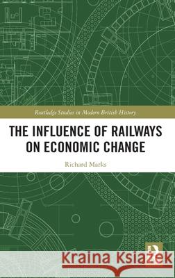 The Influence of Railways on Economic Change Richard Marks 9781041073086 Routledge - książka
