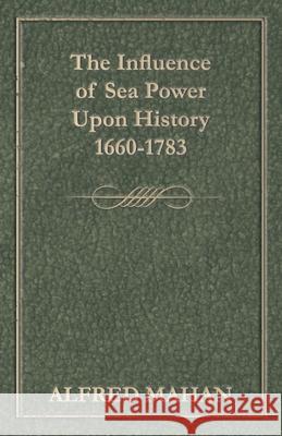 The Influence Of Sea Power Upon History 1660-1783 A. T. Mahan 9781444630497 Read Books - książka