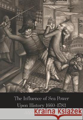 The Influence of Sea Power Upon History: 1660-1783 Alfred Thayer Mahan A. T. Mahan 9781684224036 Martino Fine Books - książka