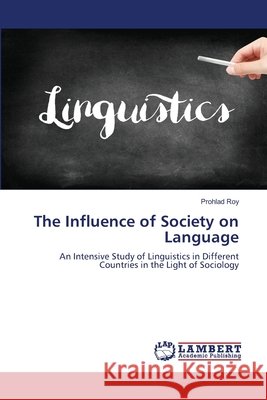The Influence of Society on Language Roy, Prohlad 9786209494178 LAP Lambert Academic Publishing - książka