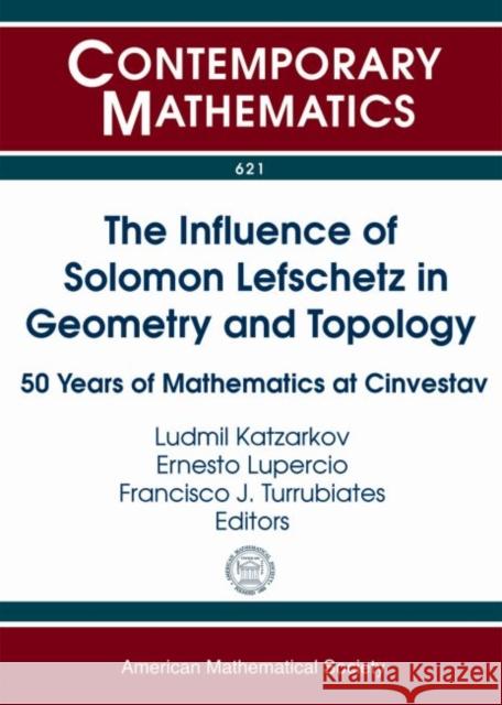 The Influence of Solomon Lefschetz in Geometry and Topology: 50 Years of Mathematics at Cinvestav Ludmil Katzarkov Ernesto Lupercio Francisco J. Turrubiates 9780821894941 American Mathematical Society - książka
