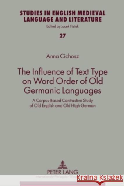 The Influence of Text Type on Word Order of Old Germanic Languages: A Corpus-Based Contrastive Study of Old English and Old High German Fisiak, Jacek 9783631613153 Peter Lang GmbH - książka