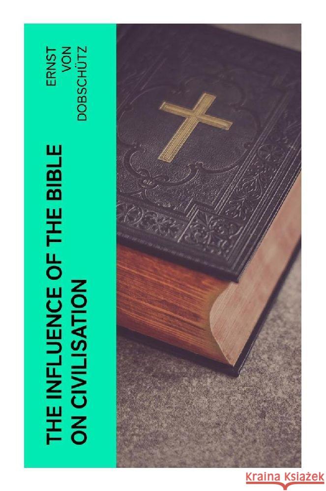 The Influence of the Bible on Civilisation Dobschütz, Ernst von 9788027379149 e-artnow - książka