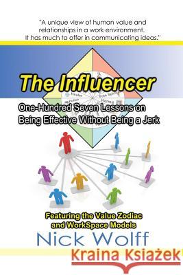 The Influencer: One Hundred Seven Lessons on Being Effective Without Being a Jerk MR Nick Wolff 9781499654974 Createspace - książka