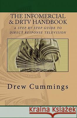 The Infomercial & DRTV Handbook: A Step By Step Guide To Understanding Direct Response TV Cummings, Drew C. 9781453827390 Createspace - książka