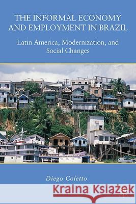 The Informal Economy and Employment in Brazil: Latin America, Modernization, and Social Changes Coletto, D. 9780230618176 Palgrave MacMillan - książka