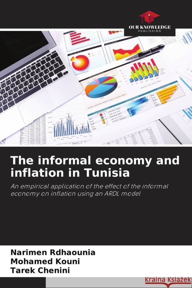 The informal economy and inflation in Tunisia Rdhaounia, Narimen, Kouni, Mohamed, Chenini, Tarek 9786204827148 Our Knowledge Publishing - książka