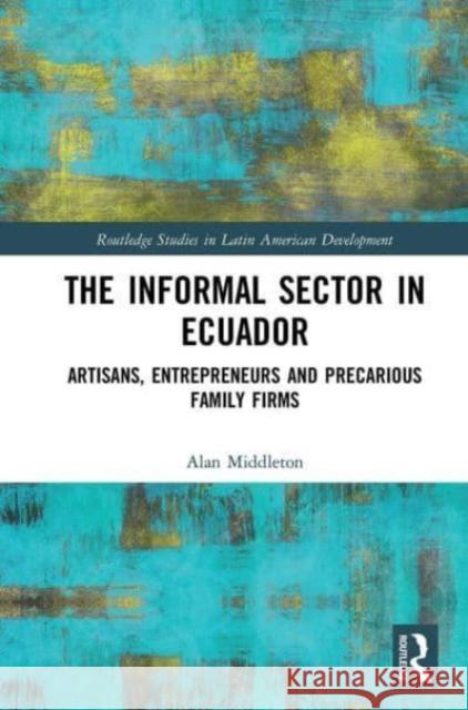 The Informal Sector in Ecuador Alan Middleton 9781032570723 Taylor & Francis - książka