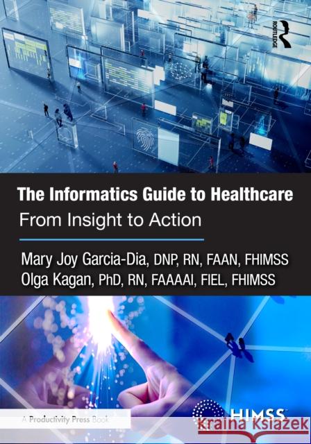 The Informatics Guide to Healthcare: From Insight to Action Mary Joy Garcia-Dia Olga Kagan 9781032734897 Productivity Press - książka