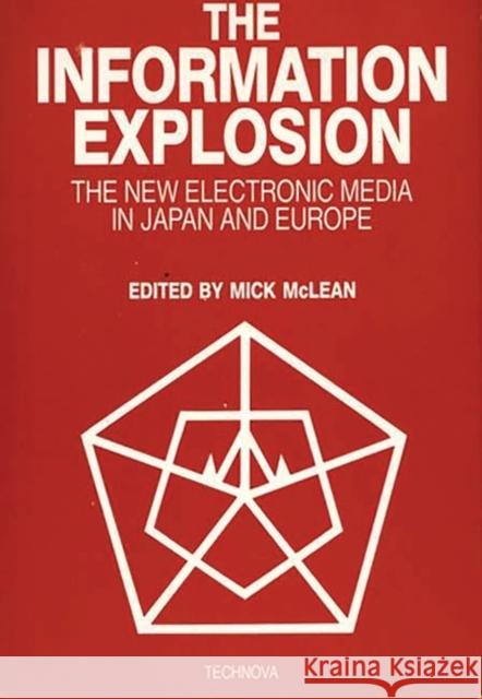 The Information Explosion: The New Electronic Media in Japan and Europe McLean, Mick 9780313250910 Greenwood Press - książka