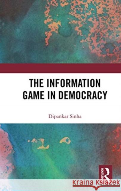 The Information Game in Democracy Dipankar Sinha 9780367735197 Routledge Chapman & Hall - książka