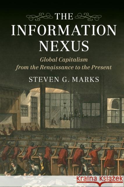 The Information Nexus: Global Capitalism from the Renaissance to the Present Steven Marks 9781107519633 CAMBRIDGE UNIVERSITY PRESS - książka