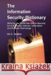 The Information Security Dictionary: Defining the Terms That Define Security for E-Business, Internet, Information and Wireless Technology Urs E. Gattiker 9781402078897 Kluwer Academic Publishers