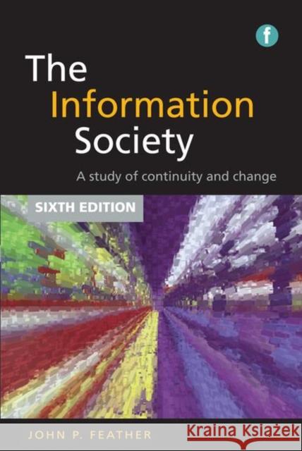 The Information Society : A study of continuity and change John Feather   9781856048187 Facet Publishing - książka