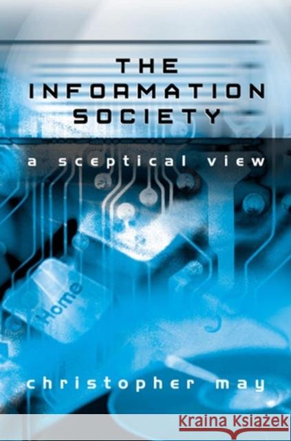 The Information Society: A Sceptical View May, Christopher T. 9780745626857 Polity Press - książka