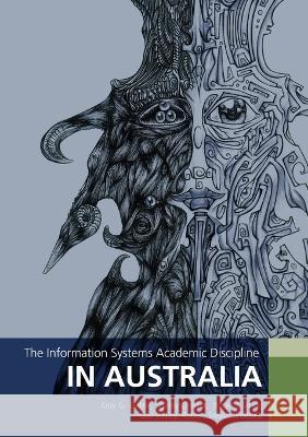 The Information Systems Academic Discipline in Australia Guy G. Gable Shirley Gregor Roger Clarke 9781921313936 Anu Press - książka