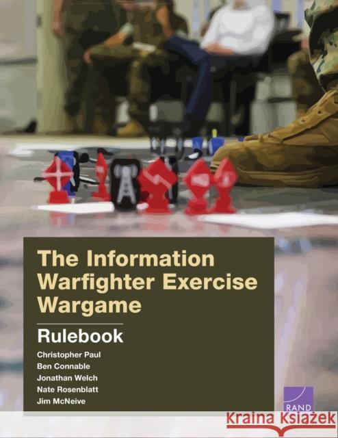 The Information Warfighter Exercise Wargame: Rulebook Christopher Paul Ben Connable Jonathan Welch 9781977407238 RAND Corporation - książka
