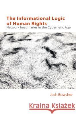 The Informational Logic of Human Rights: Network Imaginaries in the Cybernetic Age Bowsher, Joshua 9781399509909 EDINBURGH UNIVERSITY PRESS - książka