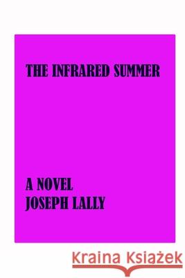 The Infrared Summer: The World of Dark Glamor Joseph Lally 9781508729204 Createspace - książka