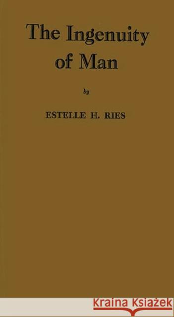The Ingenuity of Man Estelle H. Ries 9780837180410 Greenwood Press - książka