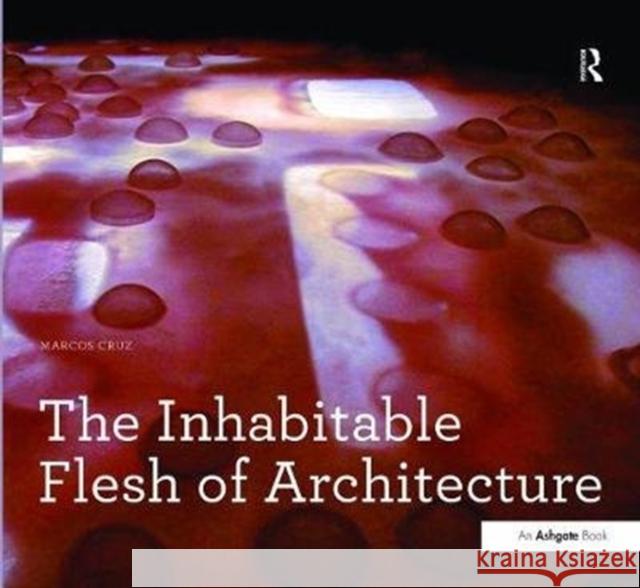 The Inhabitable Flesh of Architecture Marcos Cruz 9781138473393 Routledge - książka