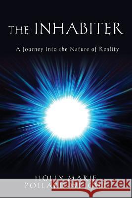 The Inhabiter: A Journey into the Nature of Reality Pollard-Wright, Holly Marie 9781523842353 Createspace Independent Publishing Platform - książka