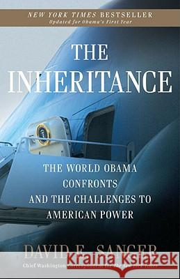 The Inheritance: The World Obama Confronts and the Challenges to American Power David E. Sanger 9780307407931 Three Rivers Press (CA) - książka