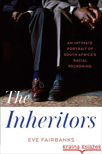 The Inheritors: An Intimate Portrait of South Africa's Racial Reckoning Eve Fairbanks 9781476725246 Simon & Schuster - książka