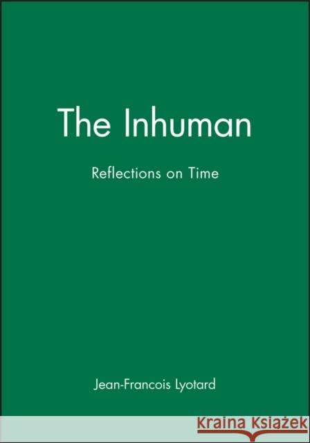 The Inhuman : Reflections on Time Jean-Francois Lyotard 9780745612386  - książka