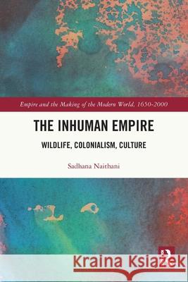 The Inhuman Empire Sadhana Naithani 9781032700458 Taylor & Francis Ltd - książka