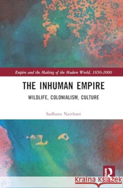 The Inhuman Empire Sadhana Naithani 9781032700496 Taylor & Francis Ltd - książka