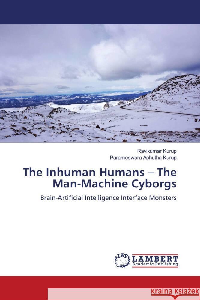 The Inhuman Humans - The Man-Machine Cyborgs Kurup, Ravikumar, Achutha Kurup, Parameswara 9786206765851 LAP Lambert Academic Publishing - książka