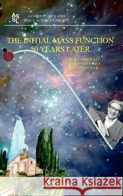 The Initial Mass Function 50 Years Later Edvige Corbelli Francesco Palla Hans Zinnecker 9781402034060 Springer - książka