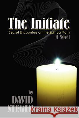 The Initiate: Secret Encounters on the Spiritual Path Stegen, David 9780595458479 iUniverse - książka