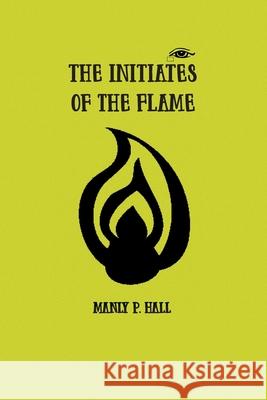 The Initiates of the Flame Manly Hall 9781774815007 Spirit Seeker Books - książka