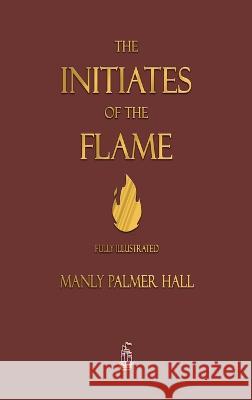 The Initiates of the Flame - Fully Illustrated Edition Manly P Hall 9781603868969 Merchant Books - książka