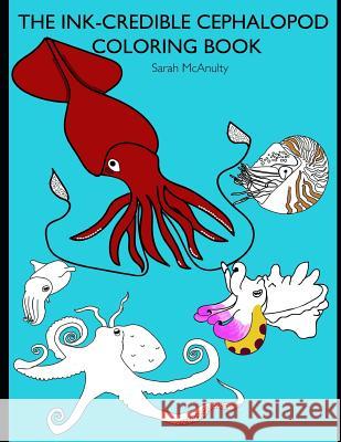 The Ink-Credible Cephalopod Coloring Book Sarah J. McAnulty 9781980914464 Independently Published - książka