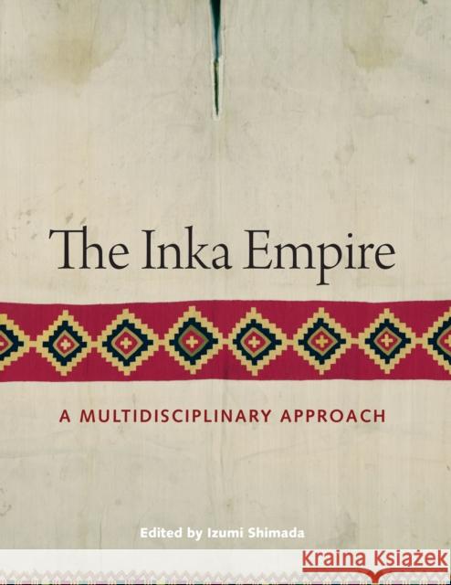 The Inka Empire: A Multidisciplinary Approach Izumi Shimada 9780292760790 University of Texas Press - książka